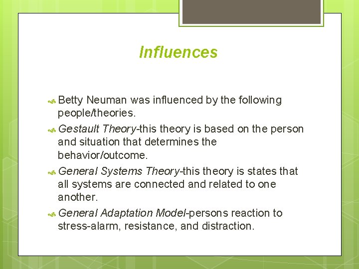 Influences Betty Neuman was influenced by the following people/theories. Gestault Theory-this theory is based