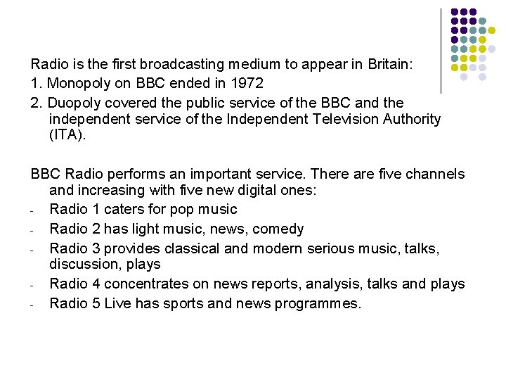 Radio is the first broadcasting medium to appear in Britain: 1. Monopoly on BBC