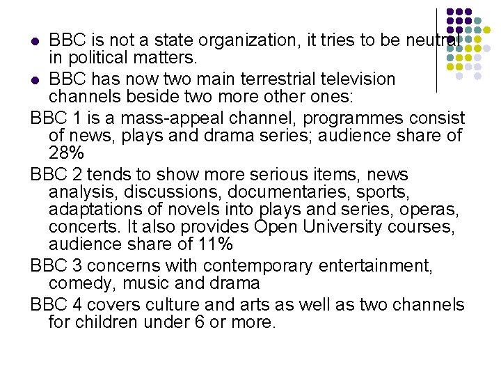 BBC is not a state organization, it tries to be neutral in political matters.
