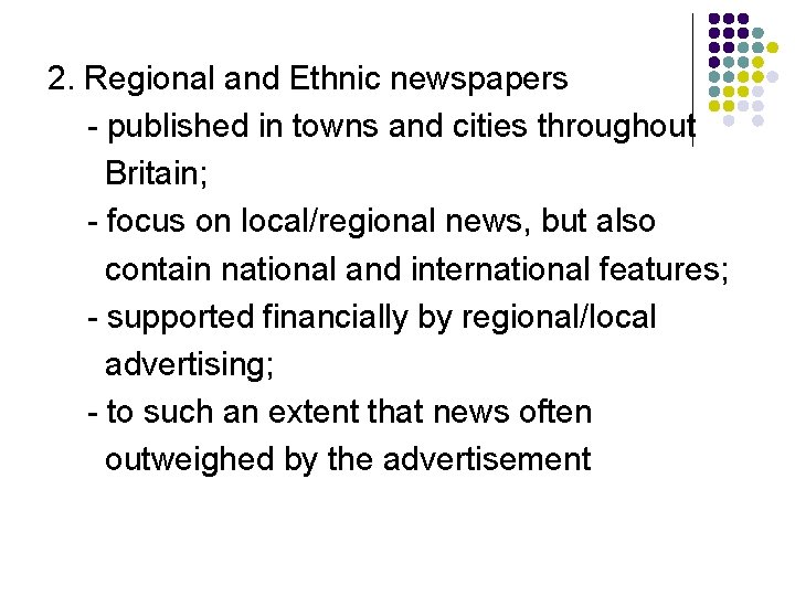 2. Regional and Ethnic newspapers - published in towns and cities throughout Britain; -