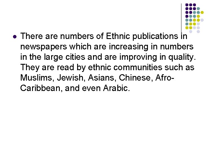 l There are numbers of Ethnic publications in newspapers which are increasing in numbers