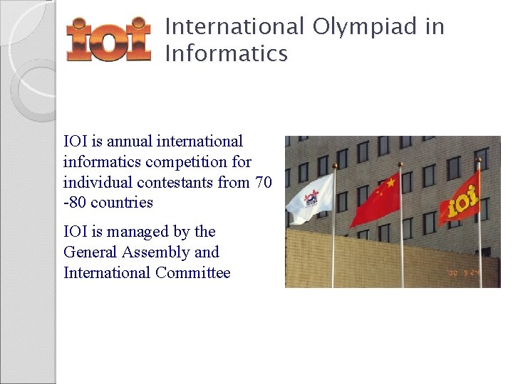 International Olympiad in Informatics IOI is annual international informatics competition for individual contestants from