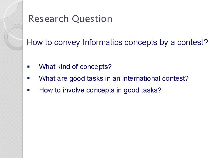 Research Question How to convey Informatics concepts by a contest? § What kind of