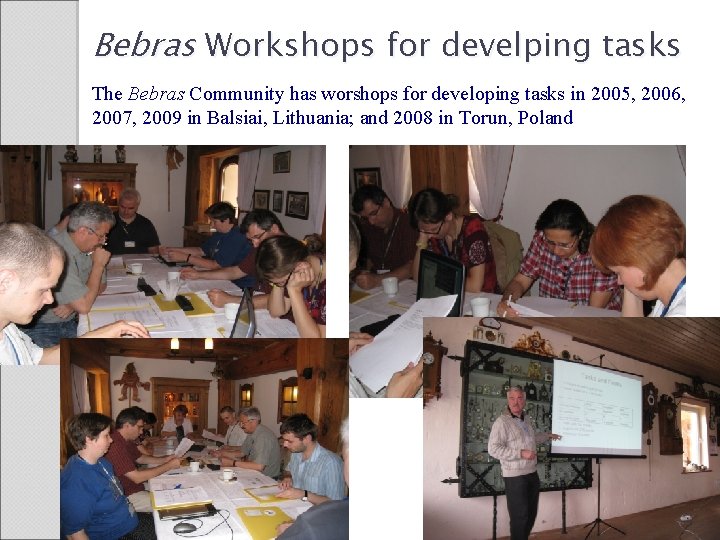 Bebras Workshops for develping tasks The Bebras Community has worshops for developing tasks in