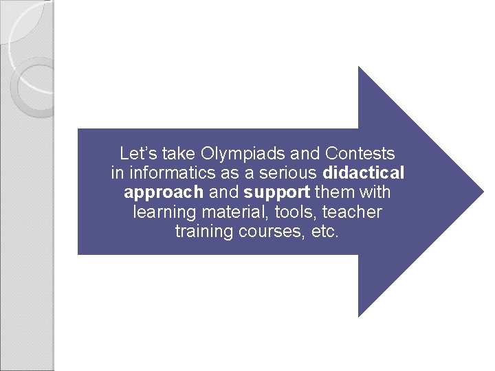 Let’s take Olympiads and Contests in informatics as a serious didactical approach and support