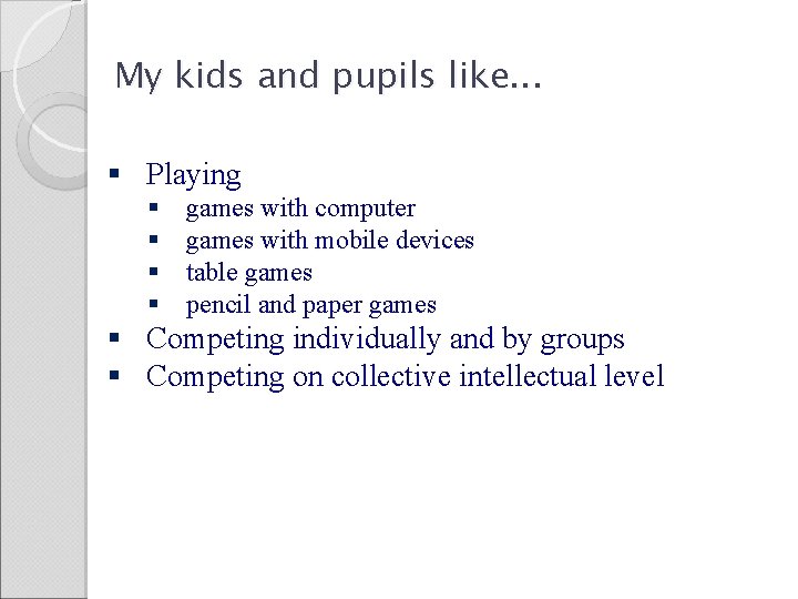 My kids and pupils like. . . § Playing § § games with computer