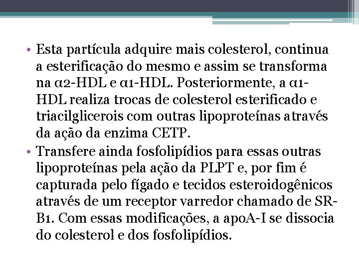  • Esta partícula adquire mais colesterol, continua a esterificação do mesmo e assim