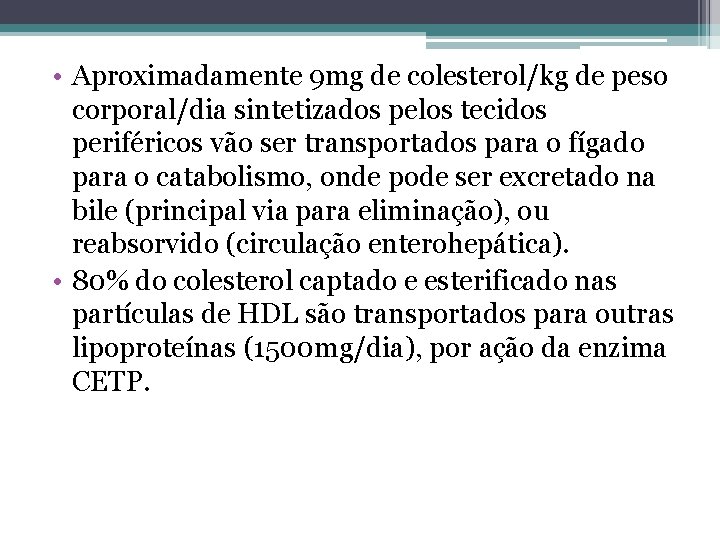  • Aproximadamente 9 mg de colesterol/kg de peso corporal/dia sintetizados pelos tecidos periféricos