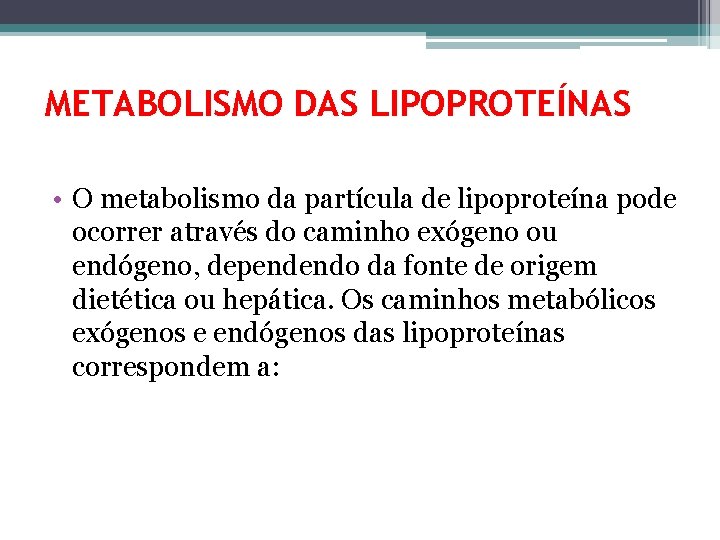 METABOLISMO DAS LIPOPROTEÍNAS • O metabolismo da partícula de lipoproteína pode ocorrer através do