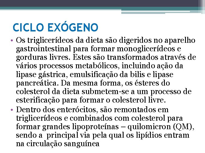 CICLO EXÓGENO • Os triglicerídeos da dieta são digeridos no aparelho gastrointestinal para formar