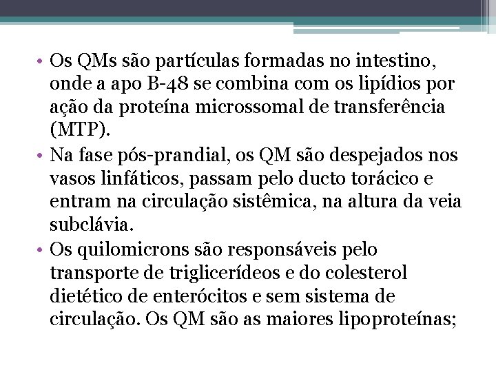  • Os QMs são partículas formadas no intestino, onde a apo B-48 se