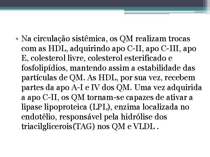  • Na circulação sistêmica, os QM realizam trocas com as HDL, adquirindo apo