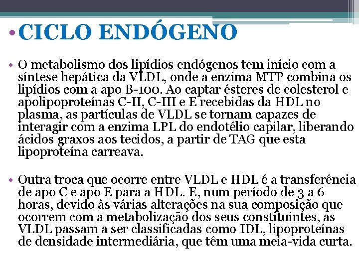  • CICLO ENDÓGENO • O metabolismo dos lipídios endógenos tem início com a