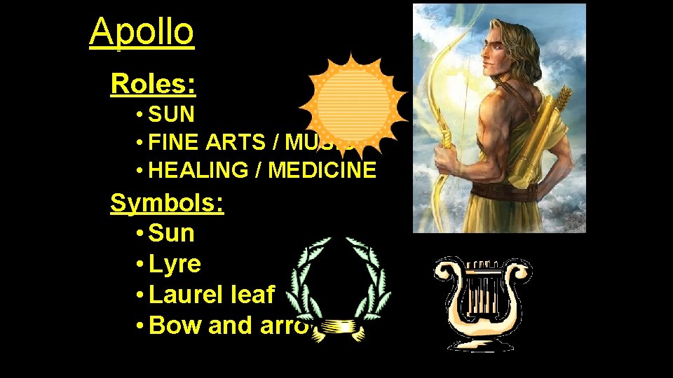 Apollo Roles: • SUN • FINE ARTS / MUSIC • HEALING / MEDICINE Symbols: