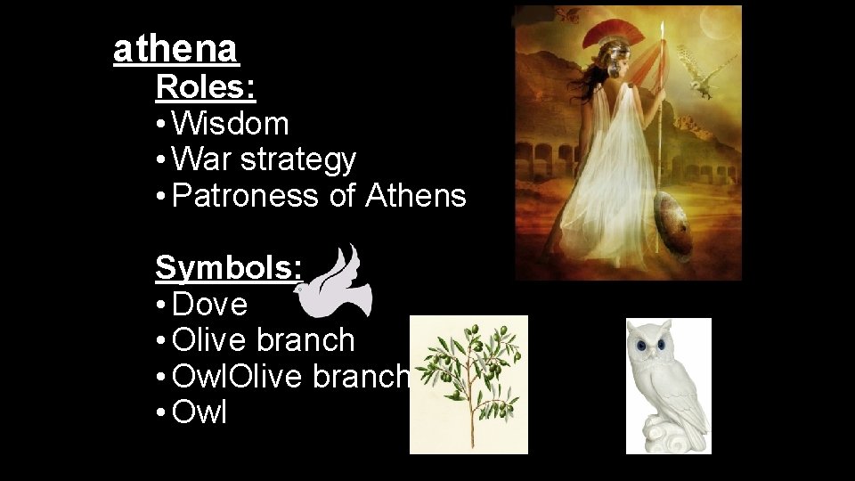 athena Roles: • Wisdom • War strategy • Patroness of Athens Symbols: • Dove