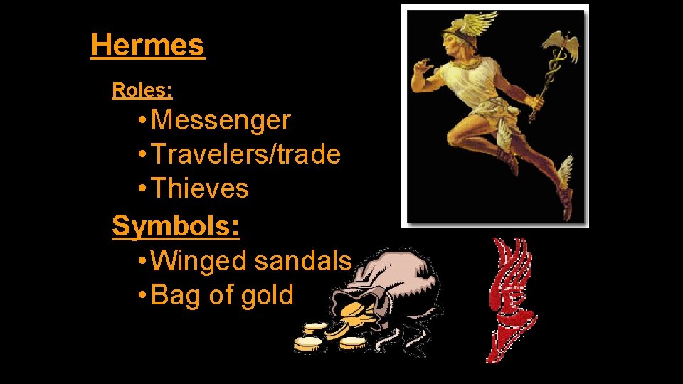 Hermes Roles: • Messenger • Travelers/trade • Thieves Symbols: • Winged sandals • Bag