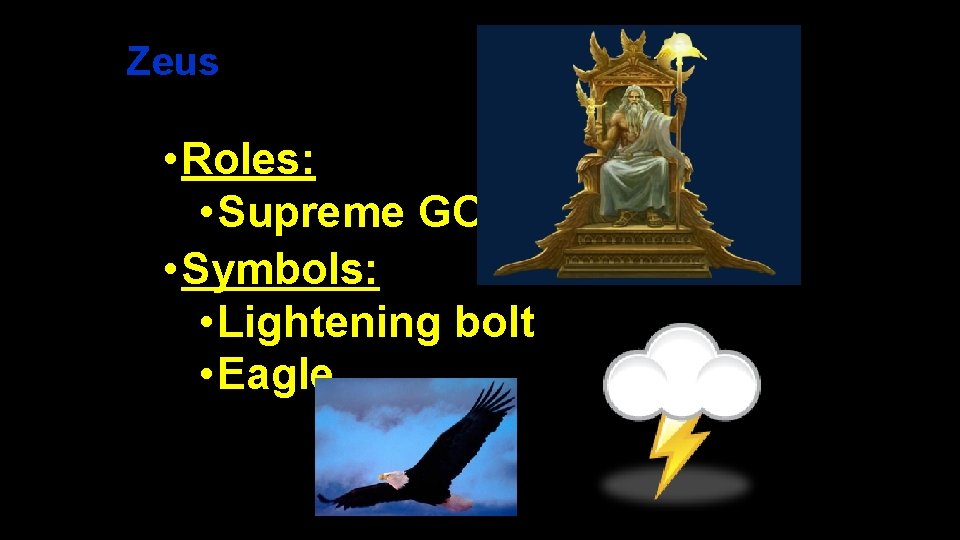 Zeus • Roles: • Supreme GOD • Symbols: • Lightening bolt • Eagle 