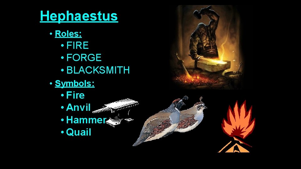 Hephaestus • Roles: • FIRE • FORGE • BLACKSMITH • Symbols: • Fire •