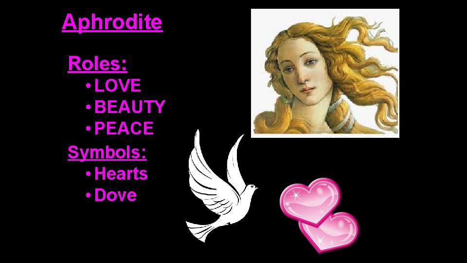 Aphrodite Roles: • LOVE • BEAUTY • PEACE Symbols: • Hearts • Dove 