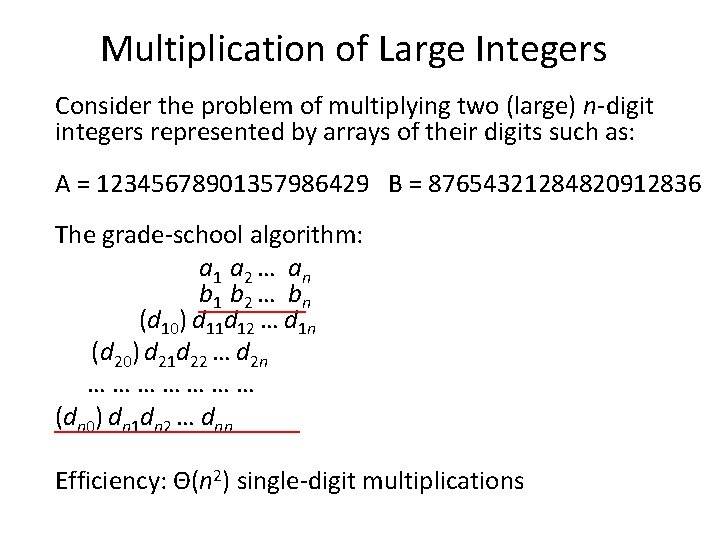 Multiplication of Large Integers Consider the problem of multiplying two (large) n-digit integers represented