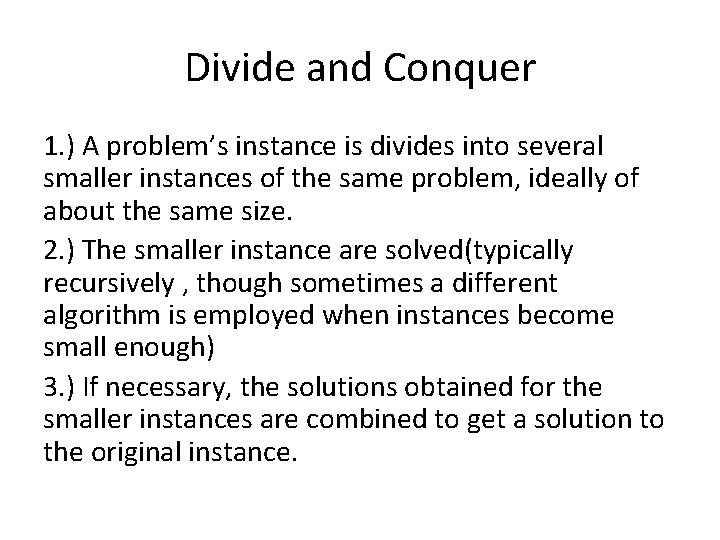 Divide and Conquer 1. ) A problem’s instance is divides into several smaller instances