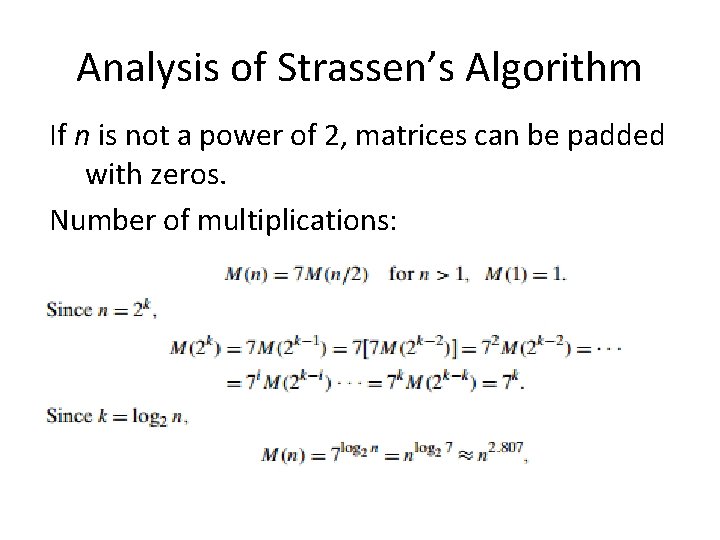 Analysis of Strassen’s Algorithm If n is not a power of 2, matrices can
