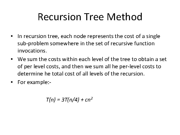 Recursion Tree Method • In recursion tree, each node represents the cost of a