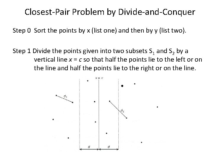 Closest-Pair Problem by Divide-and-Conquer Step 0 Sort the points by x (list one) and