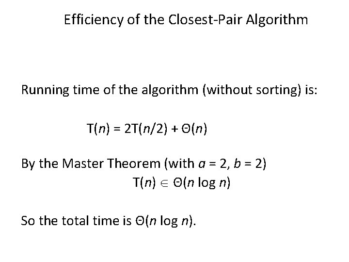 Efficiency of the Closest-Pair Algorithm Running time of the algorithm (without sorting) is: T(n)