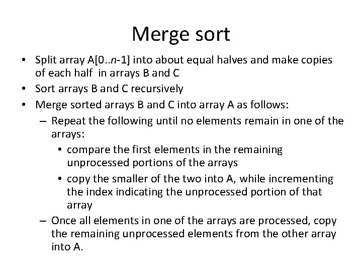 Merge sort • Split array A[0. . n-1] into about equal halves and make