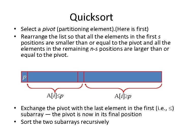 Quicksort • Select a pivot (partitioning element). (Here is first) • Rearrange the list