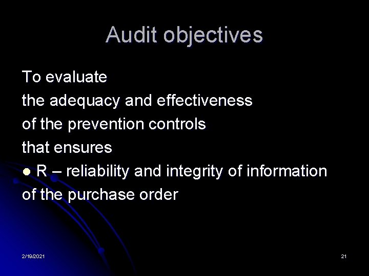 Audit objectives To evaluate the adequacy and effectiveness of the prevention controls that ensures