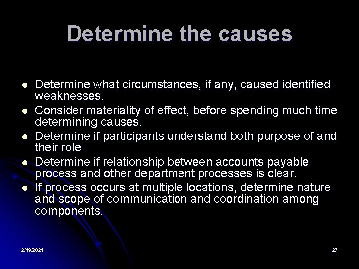 Determine the causes l l l Determine what circumstances, if any, caused identified weaknesses.