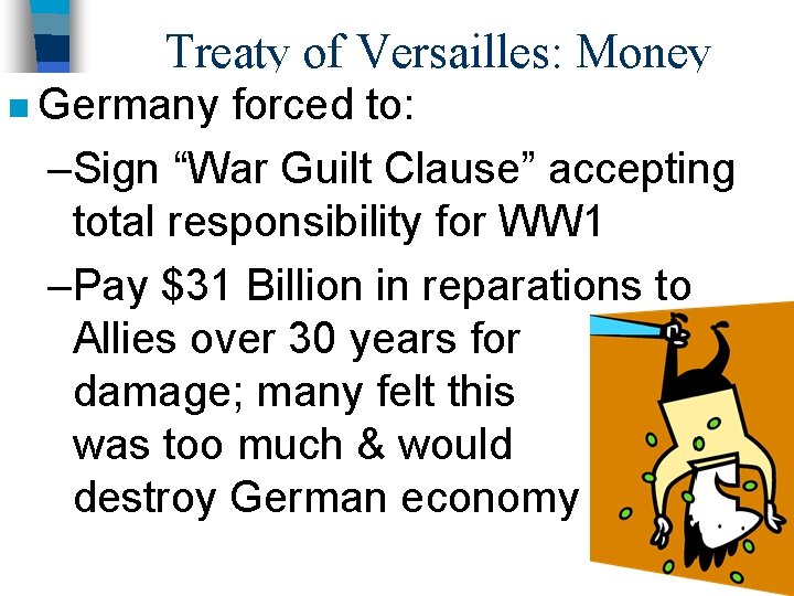 Treaty of Versailles: Money n Germany forced to: –Sign “War Guilt Clause” accepting total