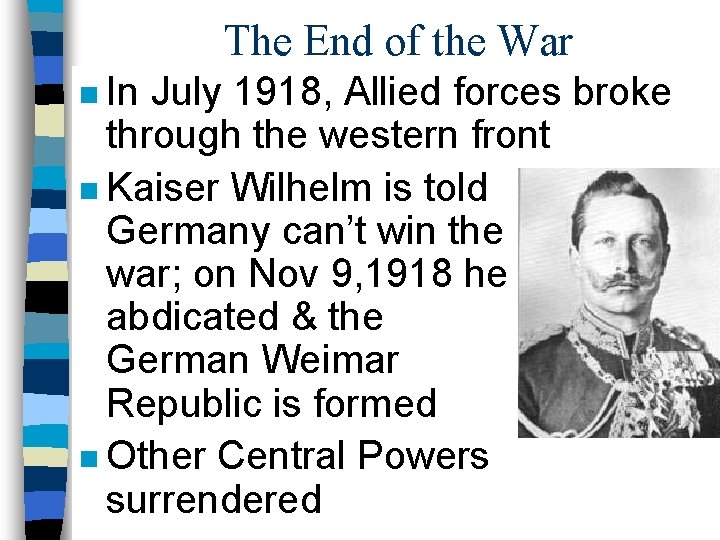 The End of the War n In July 1918, Allied forces broke through the