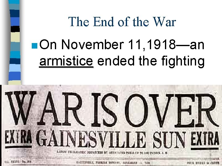 The End of the War n On November 11, 1918—an armistice ended the fighting