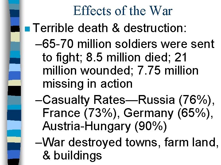 Effects of the War n Terrible death & destruction: – 65 -70 million soldiers