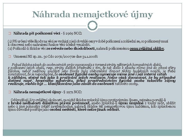 Náhrada nemajetkové újmy � Náhrada při poškození věci - § 2969 NOZ: (1) Při