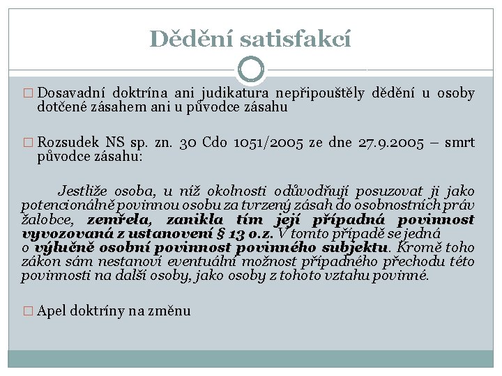 Dědění satisfakcí � Dosavadní doktrína ani judikatura nepřipouštěly dědění u osoby dotčené zásahem ani