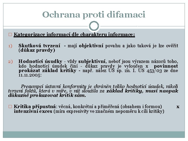 Ochrana proti difamaci � Kategorizace informací dle charakteru informace: 1) Skutková tvrzení - mají