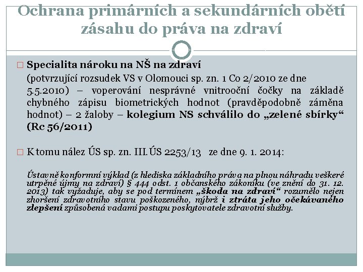 Ochrana primárních a sekundárních obětí zásahu do práva na zdraví � Specialita nároku na