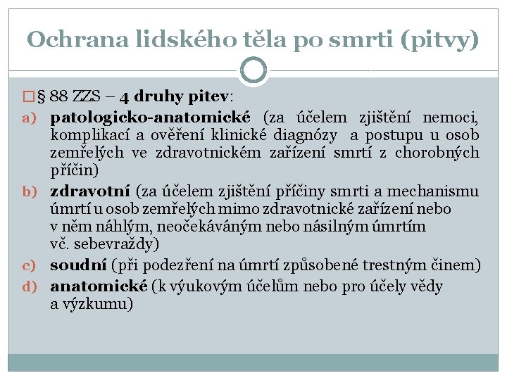 Ochrana lidského těla po smrti (pitvy) � § 88 ZZS – 4 druhy pitev: