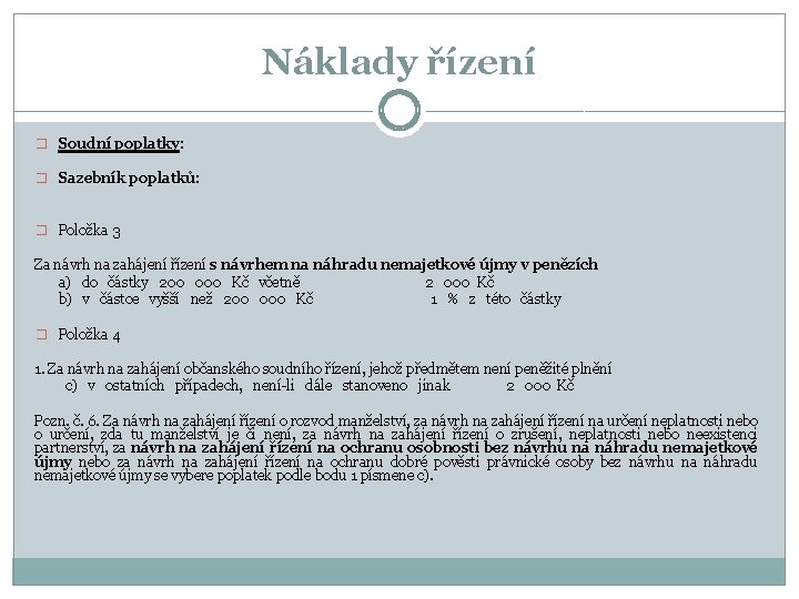 Náklady řízení � Soudní poplatky: � Sazebník poplatků: � Položka 3 Za návrh na