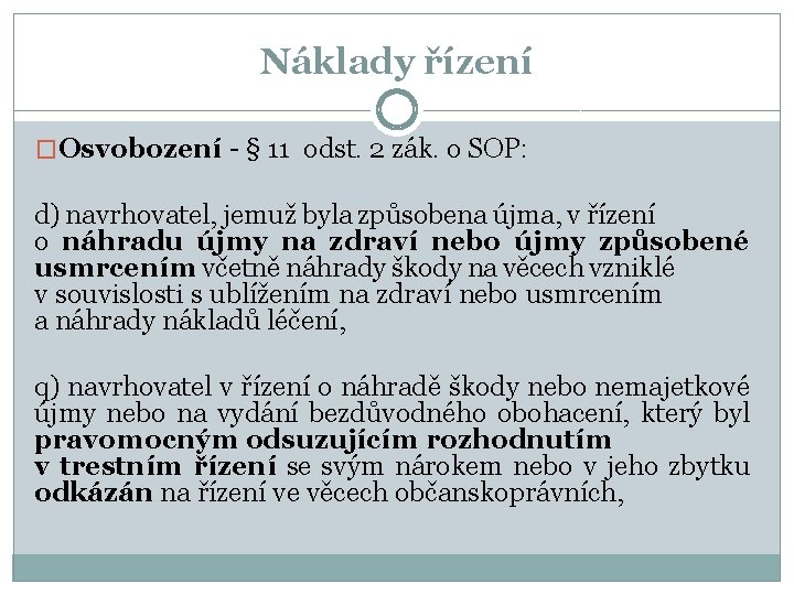 Náklady řízení �Osvobození - § 11 odst. 2 zák. o SOP: d) navrhovatel, jemuž
