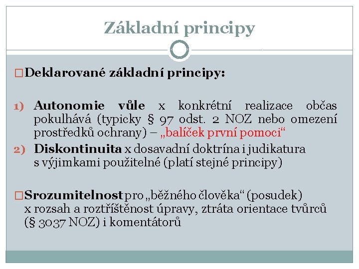 Základní principy �Deklarované základní principy: 1) Autonomie vůle x konkrétní realizace občas pokulhává (typicky