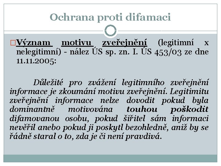Ochrana proti difamaci �Význam motivu zveřejnění (legitimní x nelegitimní) - nález ÚS sp. zn.