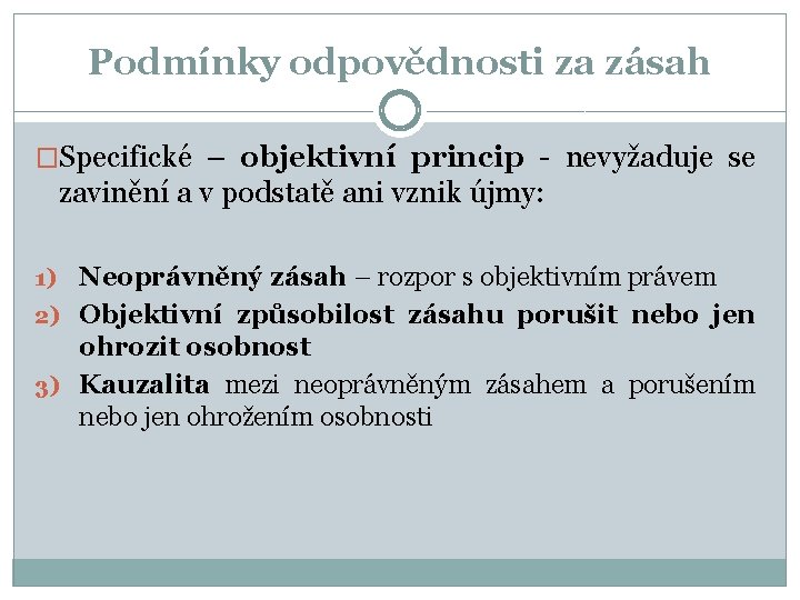Podmínky odpovědnosti za zásah �Specifické – objektivní princip - nevyžaduje se zavinění a v