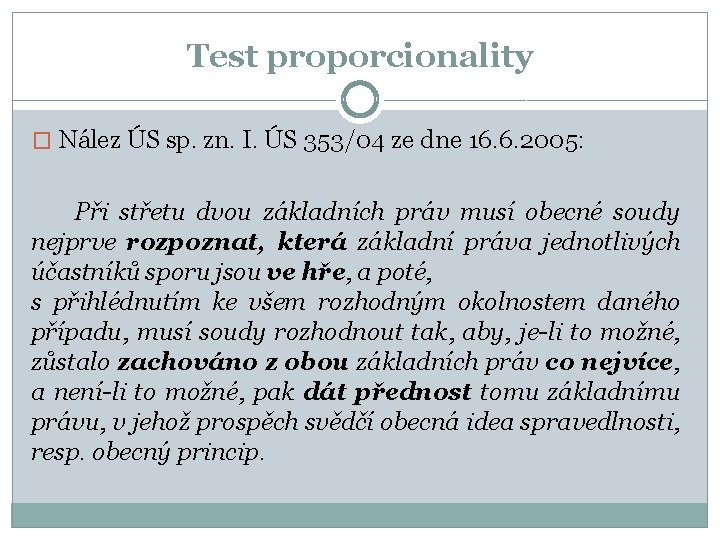 Test proporcionality � Nález ÚS sp. zn. I. ÚS 353/04 ze dne 16. 6.