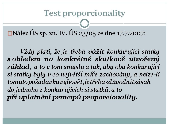 Test proporcionality �Nález ÚS sp. zn. IV. ÚS 23/05 ze dne 17. 7. 2007: