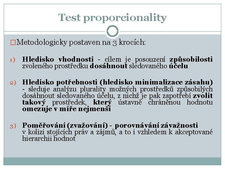 Test proporcionality �Metodologicky postaven na 3 krocích: 1) Hledisko vhodnosti - cílem je posouzení